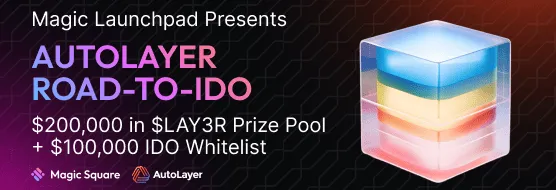 Magic Launchpad Presents AutoLayer Road-to-IDO $200,000 in $LAY3R Prize Pool + $100,000 IDO Whitelist